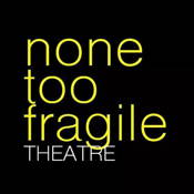 None Too Fragile Theatre