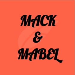 Mack & Mabel