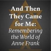 And Then They Came For Me: Remembering the World of Anne Frank
